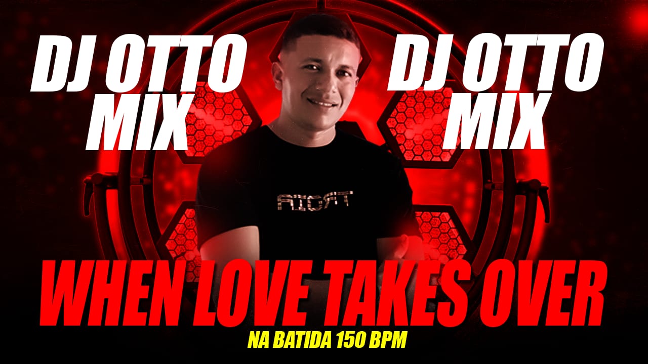 DJ OTOMIX – When Love Takes Over (REMIX NA BATIDA 150 BPM)