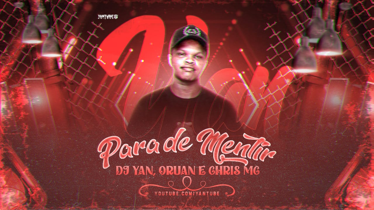 DJ YAN, ORUAN E CHRIS MC – PARA DE MENTIR (TECHNOMELODY)