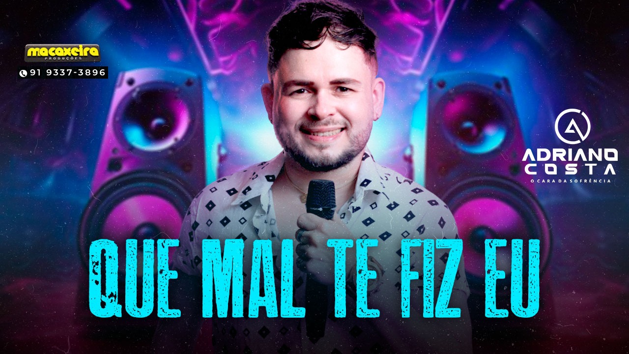 ADRIANO COSTA – QUE MAL TE FIZ EU (ARROCHA)