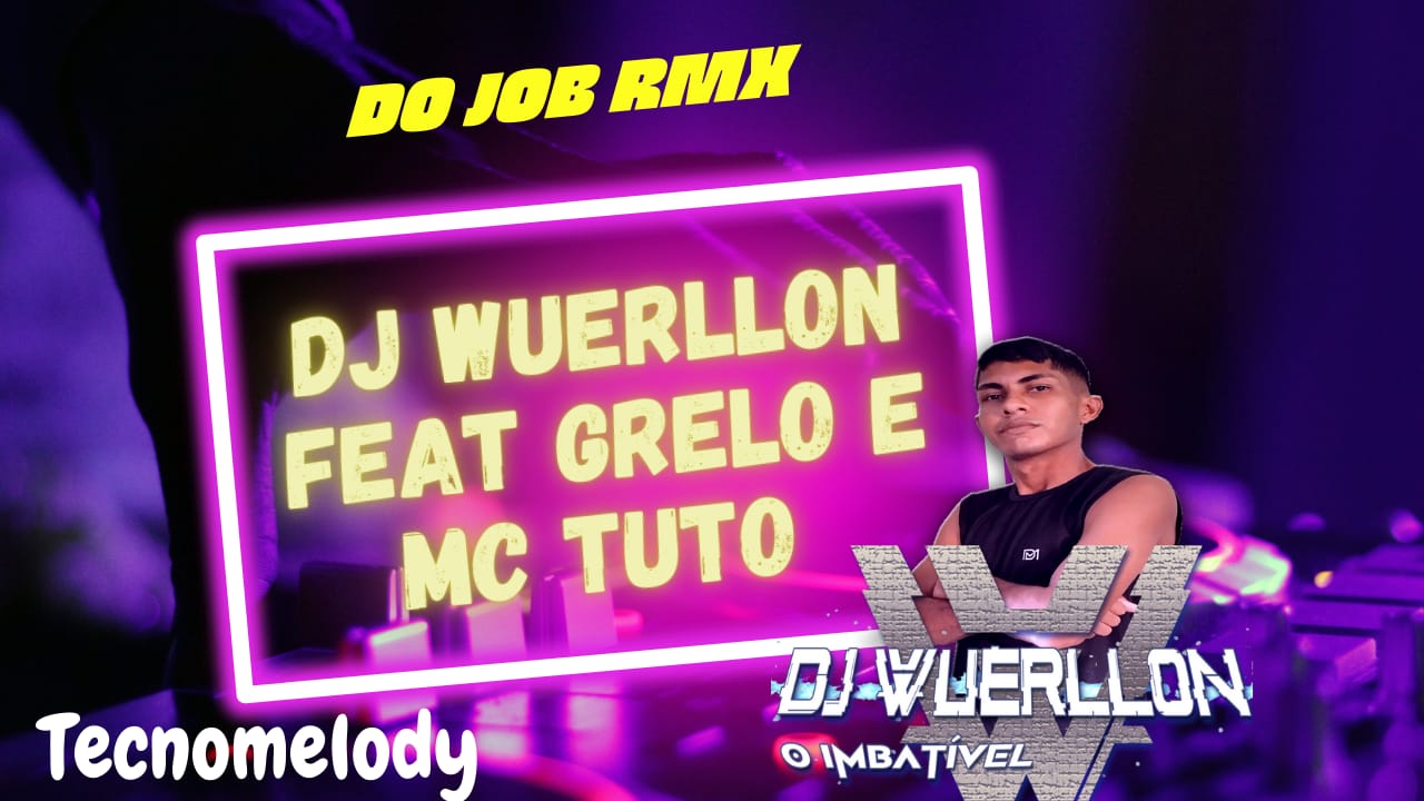 DJ WUERLLON feat GRELO E MC TUTO – DO JOB RMX 2K