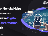 How Mendix Helps Businesses Achieve Digital Transformation Goals
