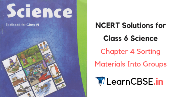 NCERT Solutions for Class 6 Science Chapter 4 Sorting Materials Into Groups