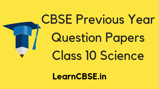 CBSE Previous Year Question Papers Class 10 Science