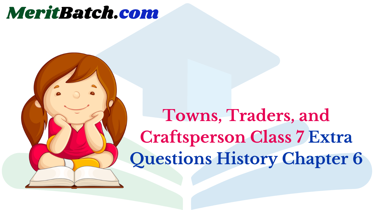 Towns, Traders, and Craftsperson Class 7 Extra Questions History Chapter 6