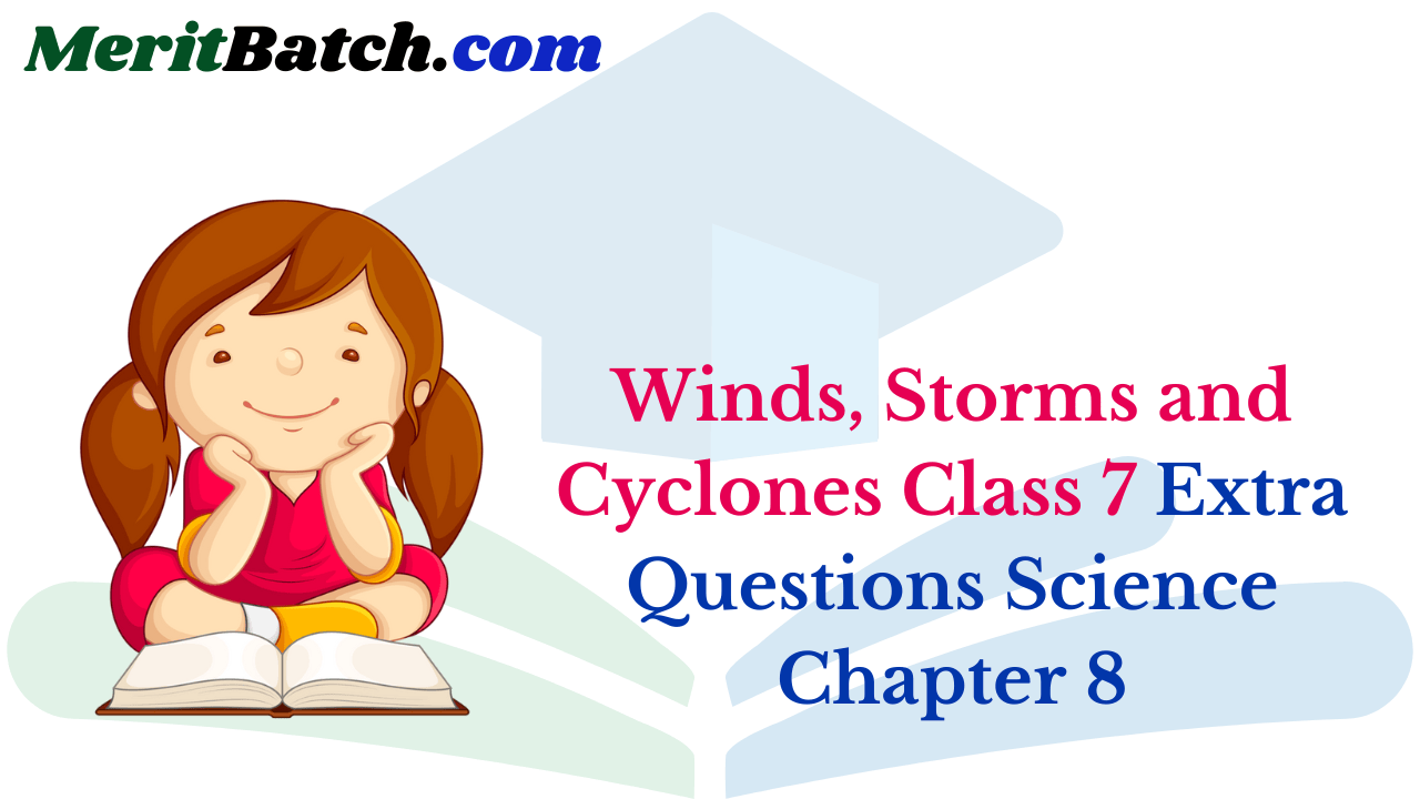 Winds, Storms and Cyclones Class 7 Extra Questions Science Chapter 8 ...
