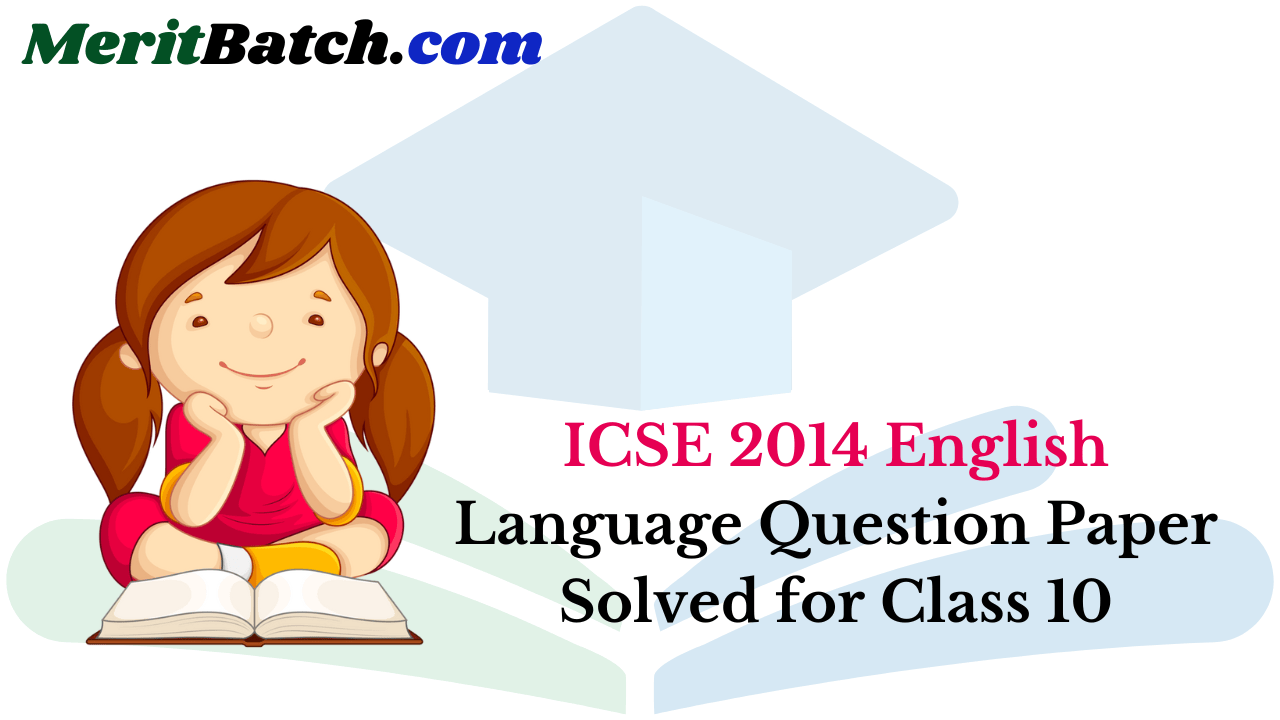 ICSE 2014 English Language Question Paper Solved for Class 10 – Merit Batch