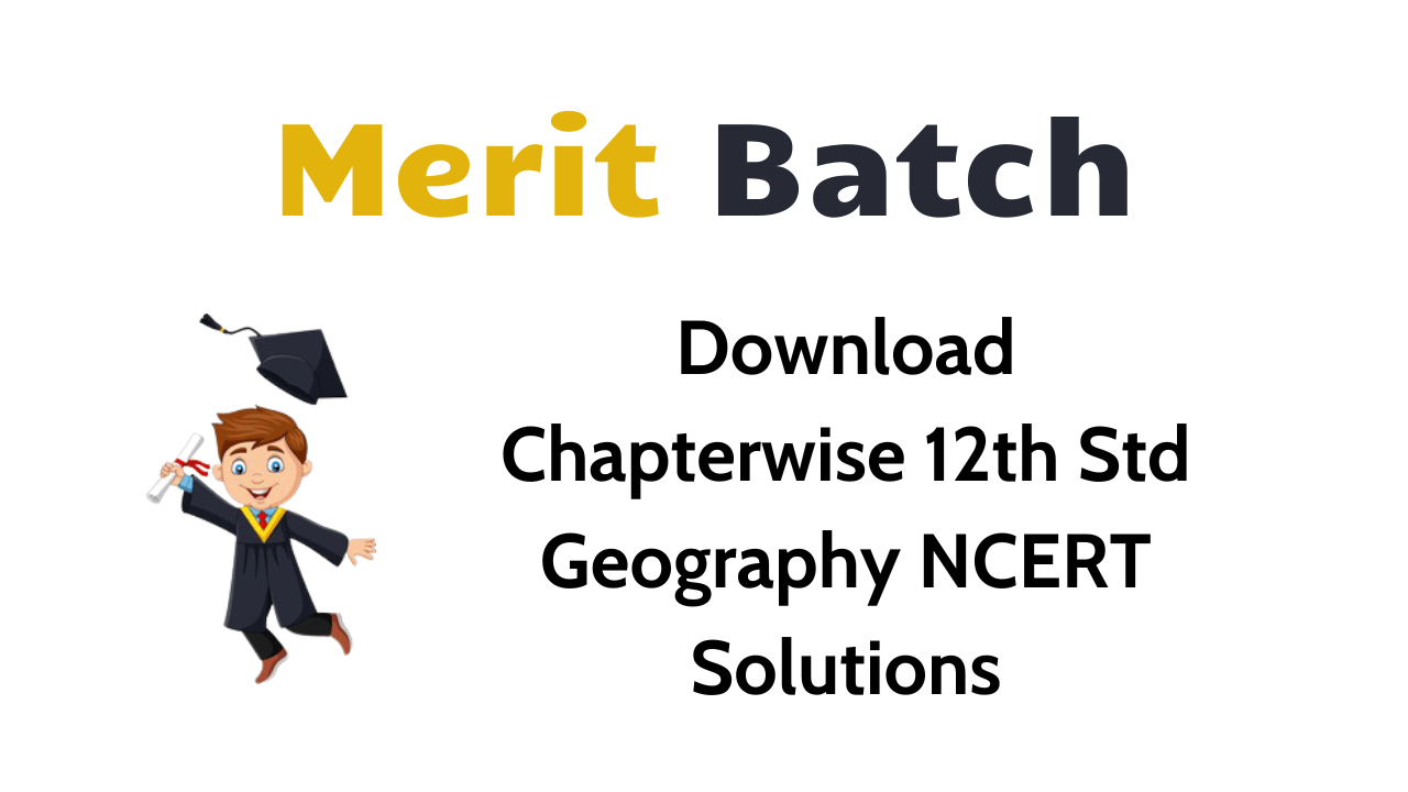 Download Chapterwise 12th Std Geography NCERT Solutions
