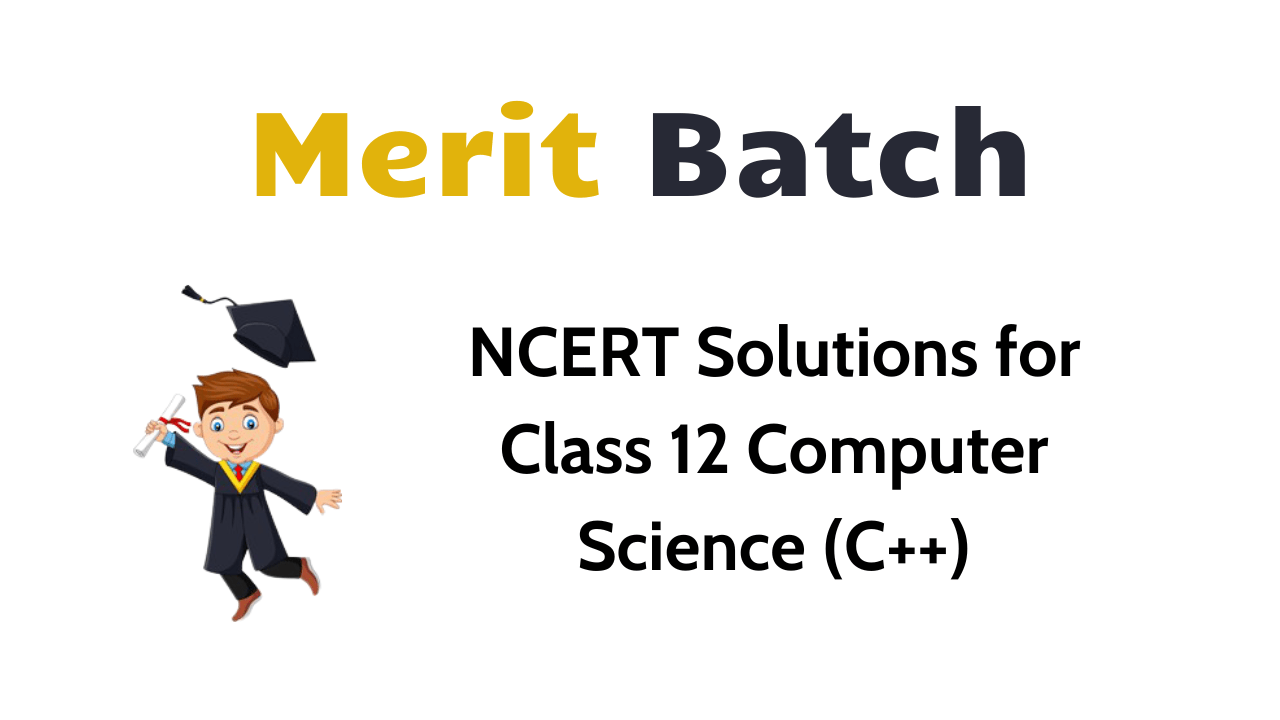 NCERT Solutions for Class 12 Computer Science (C++)
