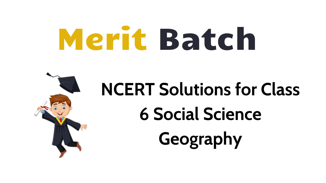NCERT Solutions for Class 6 Social Science Geography