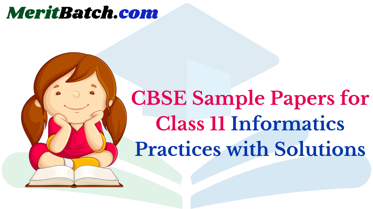 CBSE Sample Papers for Class 11 Informatics Practices with Solutions