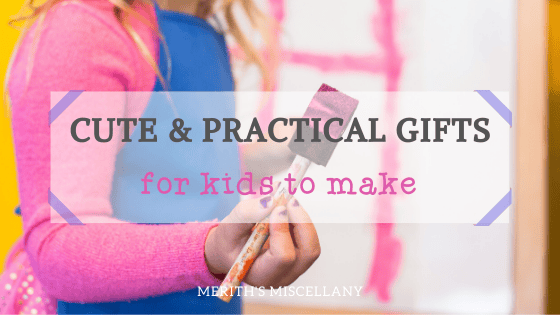 Cute & PRactical Gifts for kids to make