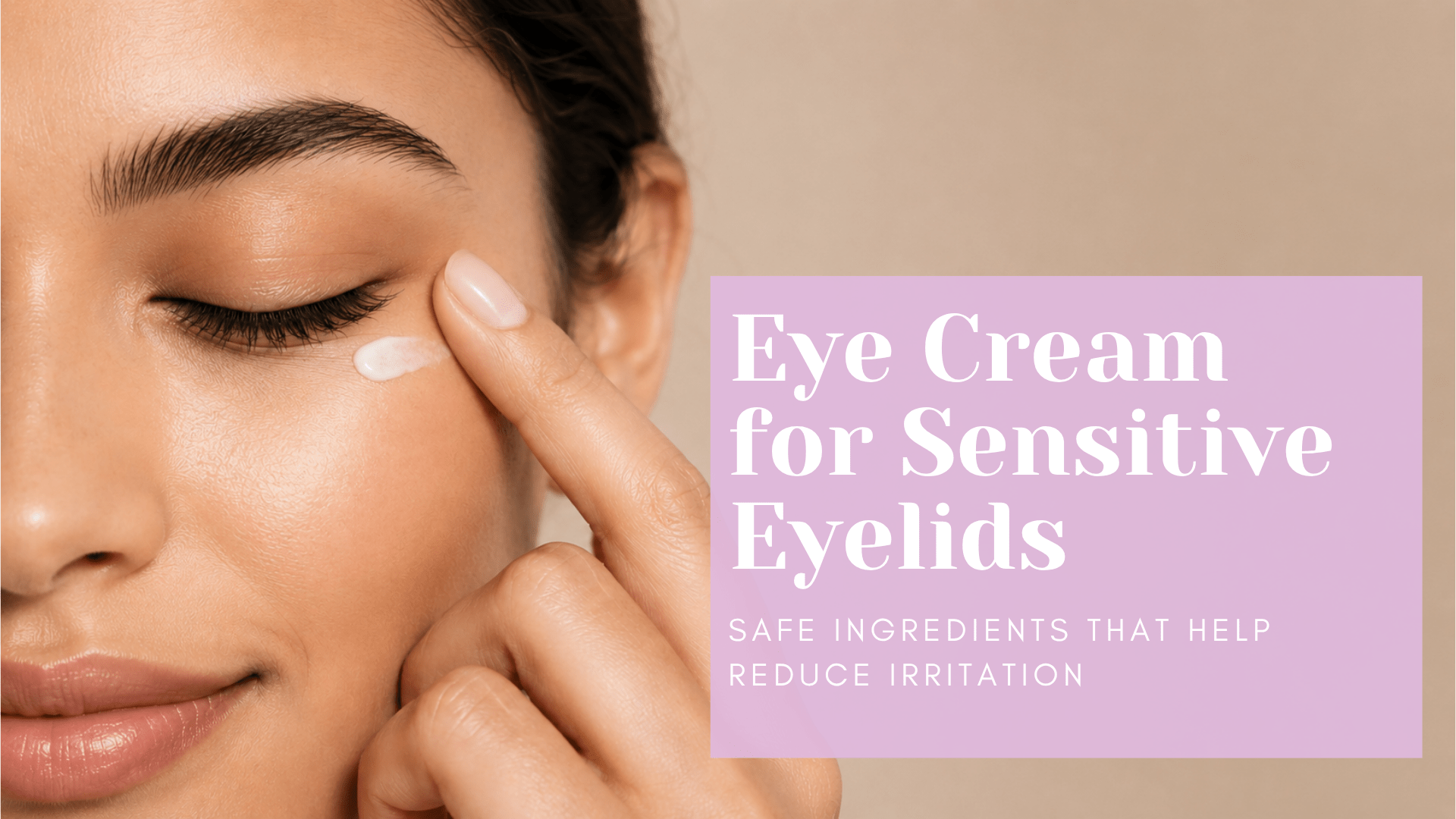 Woman applying eye cream to sensitive eyelids