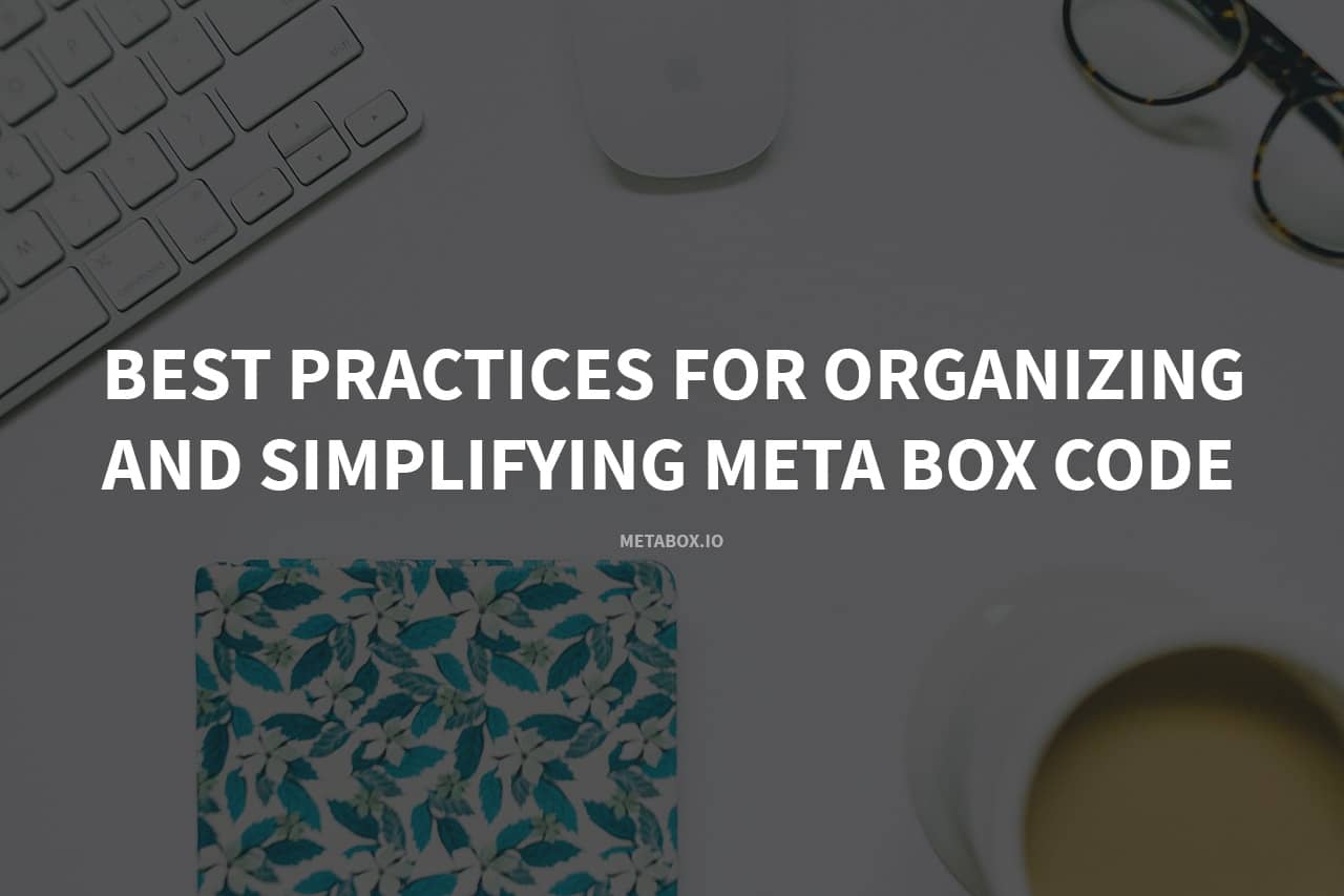 Best Practices for Organizing and Simplifying Meta Box Code