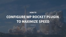 How to configure WP Rocket plugin to maximize speed