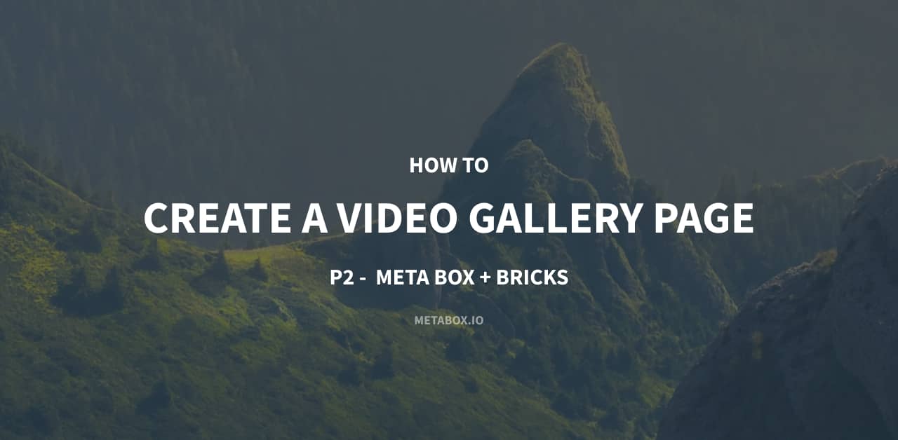 How to create a video gallery page p2 using meta box + bricks
