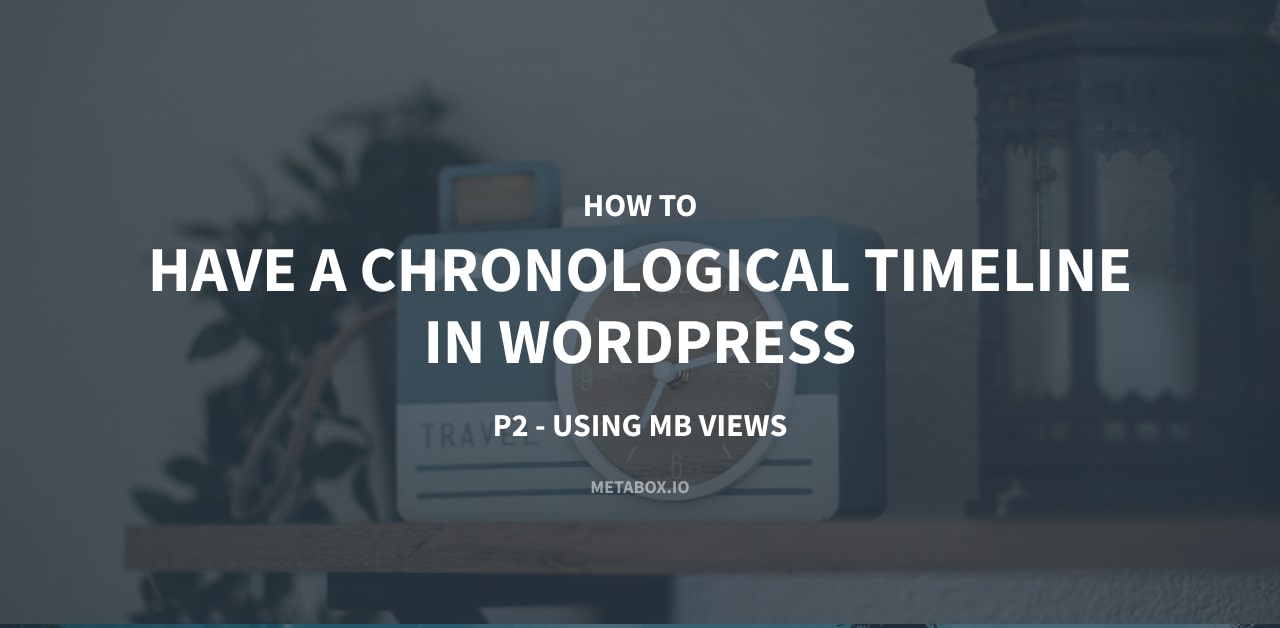 How To Have A Chronological Timeline In Wordpress P2 Using Mb Views