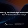Mastering Python Exception Handling: Best Practices For Try-Except In 2025