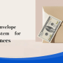 Master The Envelope Budgeting System For Better Finances