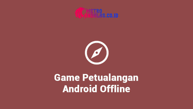 Game petualangan android offline 2022