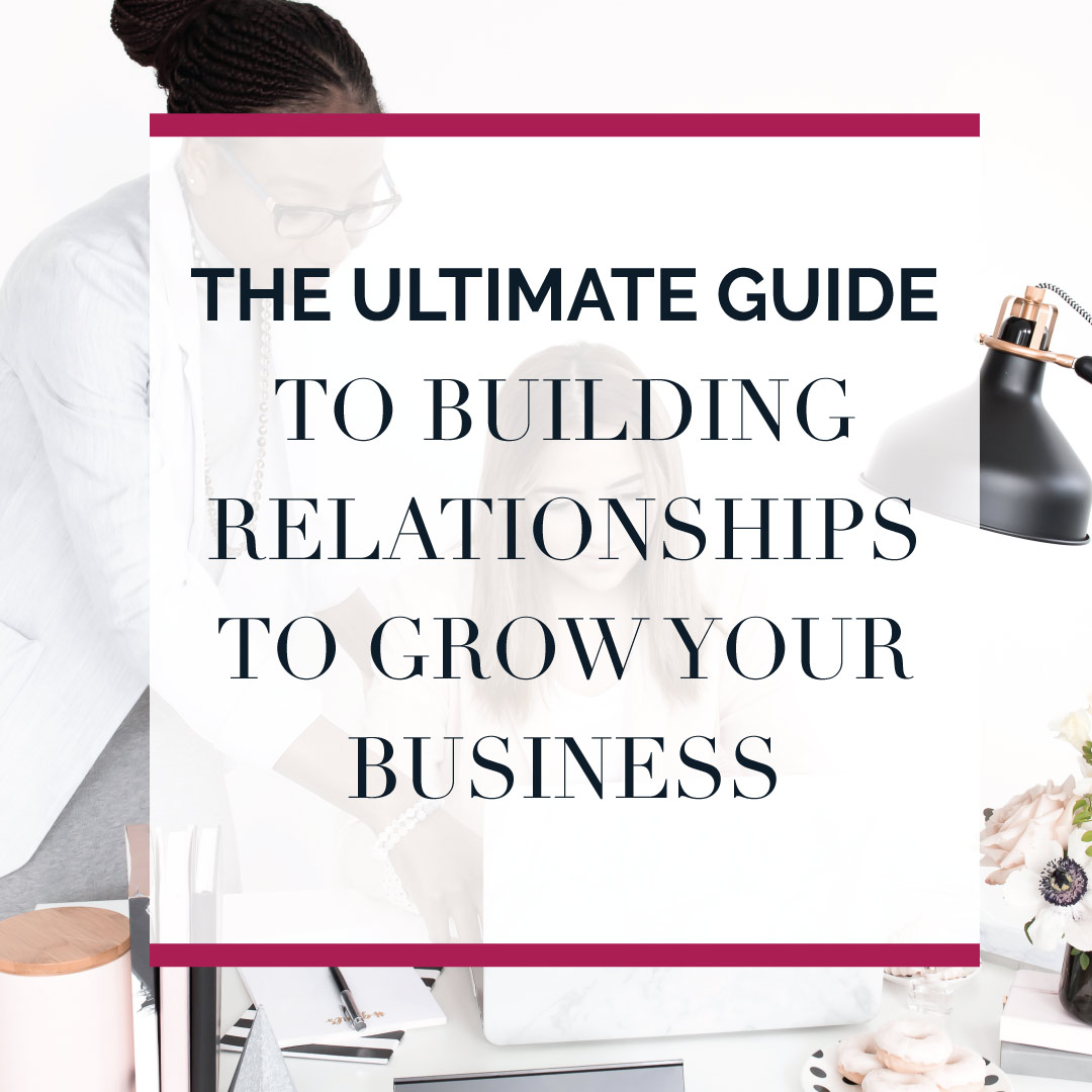 The Ultimate Guide to building relationships to grow your business