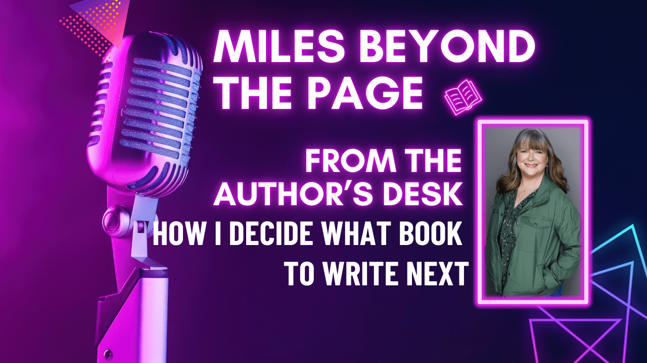 Podcast: How I Decide What Book to Write Next | From the Author’s Desk