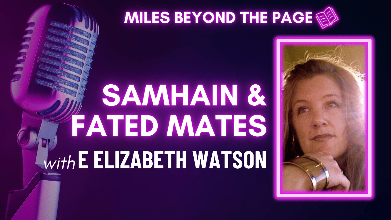 Miles Beyond the Page | Episode 98 | E. Elizabeth Watson – Outlaw Ever After, Samhain, & Fated Mates