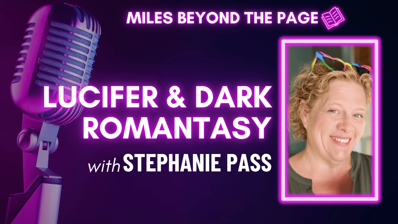 Miles Beyond the Page | Episode 99 | Stephanie Pass – The First Sin, Lucifer & Dark Romantasy