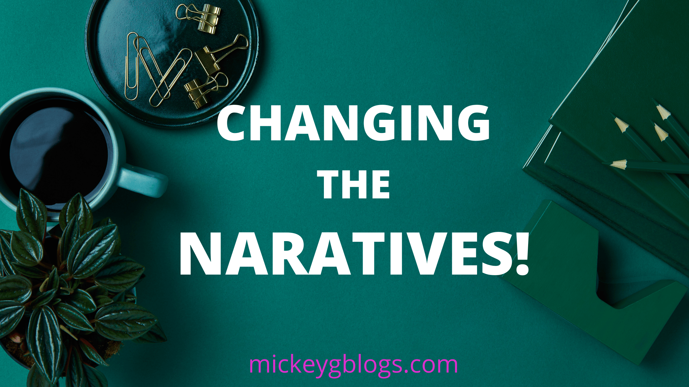 WHAT IS CHANGING THE NARRATIVES » Micheala Y Goba