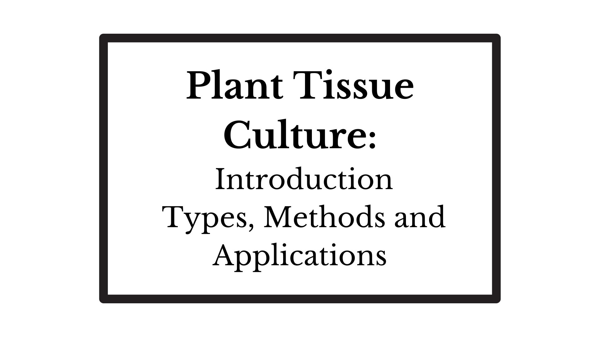 Plant Tissue Culture Introduction, Types, Methods And......