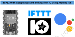 ESP32 With Google Assistant And Adafruit IO Using Arduino