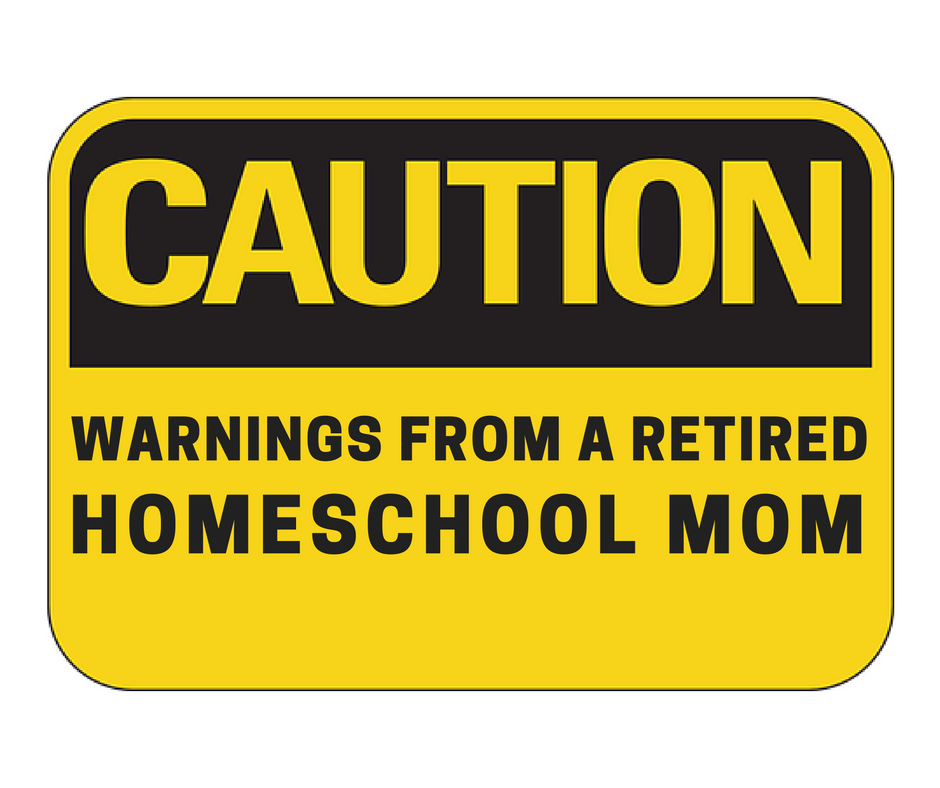 Warnings from a Retired Homeschool Mom