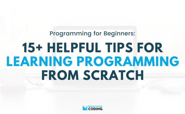17 Helpful Tips For Learning Programming For Beginners In 2022