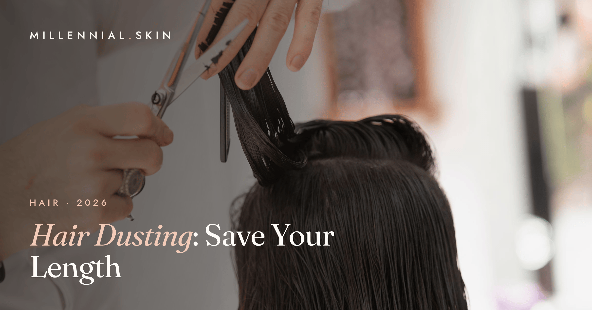 Hair Dusting: The Trim That Kills Split Ends Without Losing Length in 2026