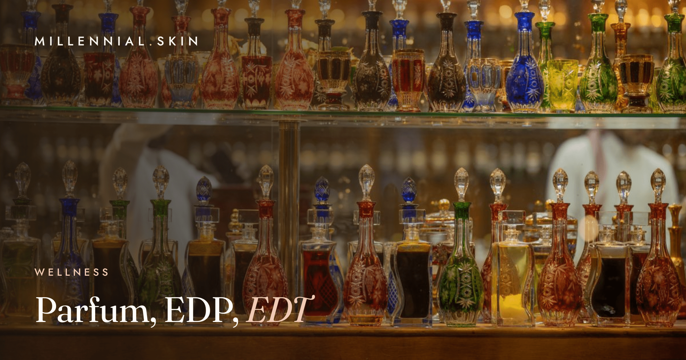 Parfum, EDP, EDT: What Concentration Actually Buys You