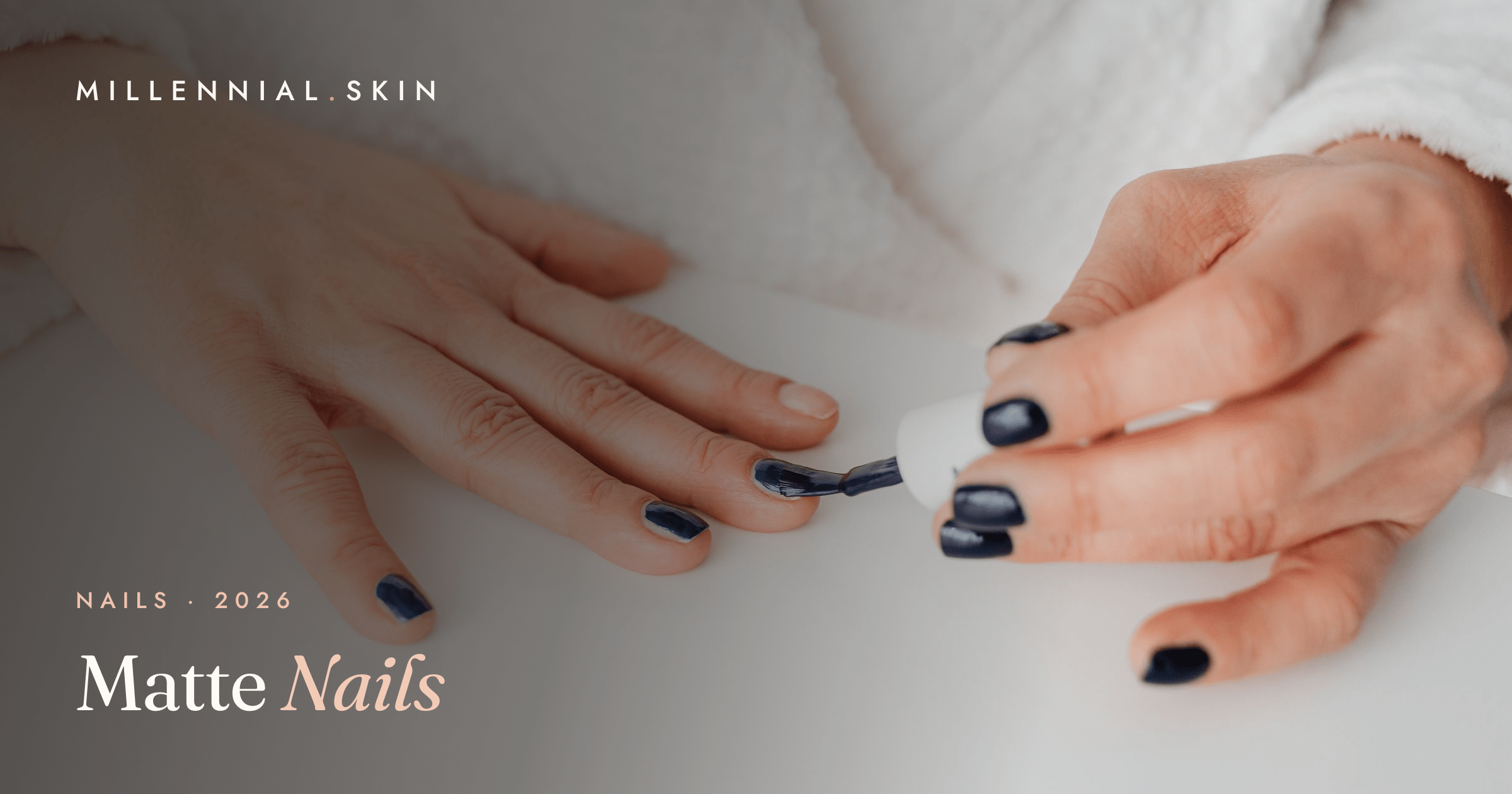 Matte Nails: How to Get the Velvety Finish (and Make It Last) in 2026