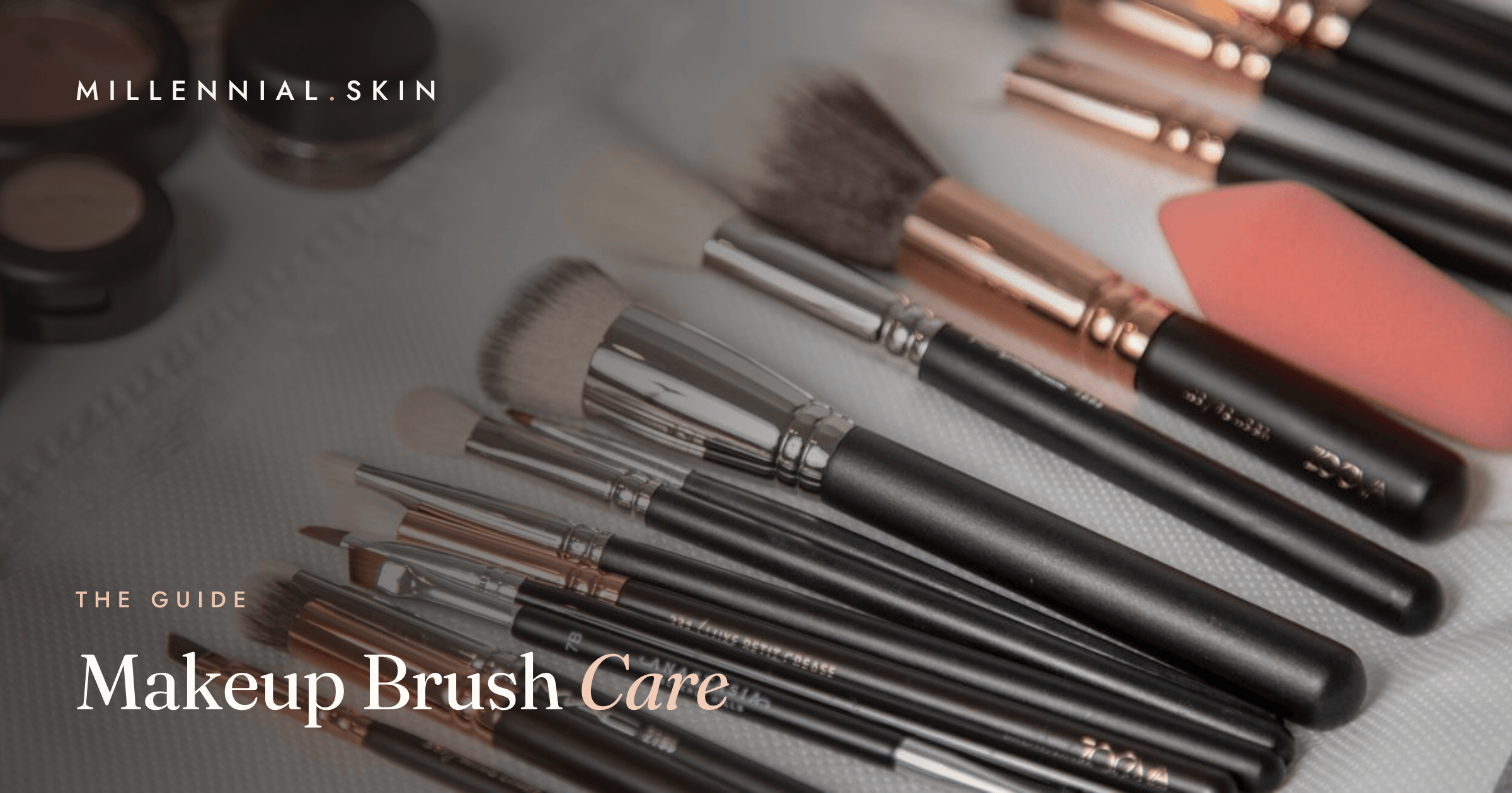 Makeup Brush Care: The Complete Guide