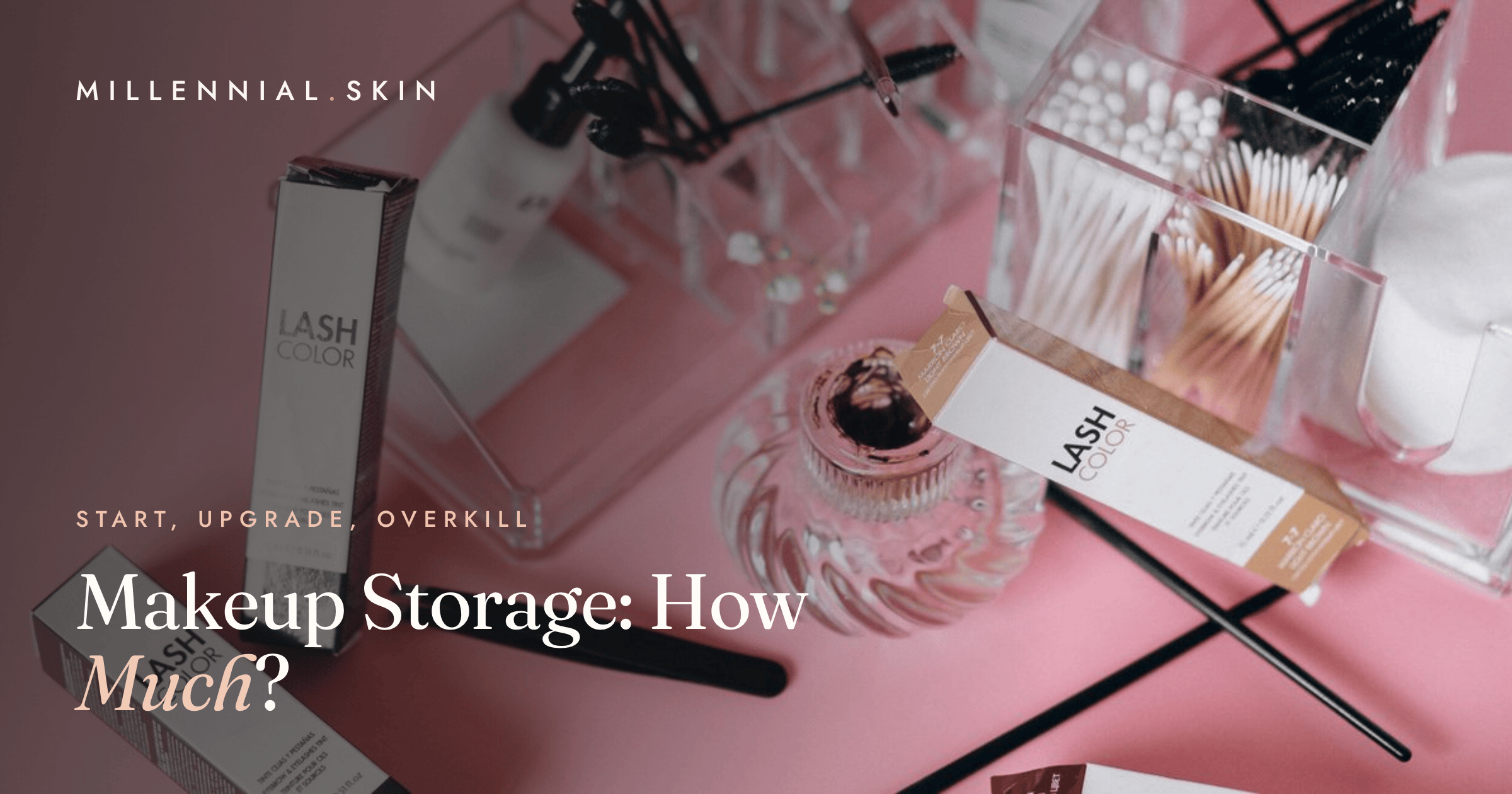 Makeup Storage: Start, Upgrade, or Overkill?