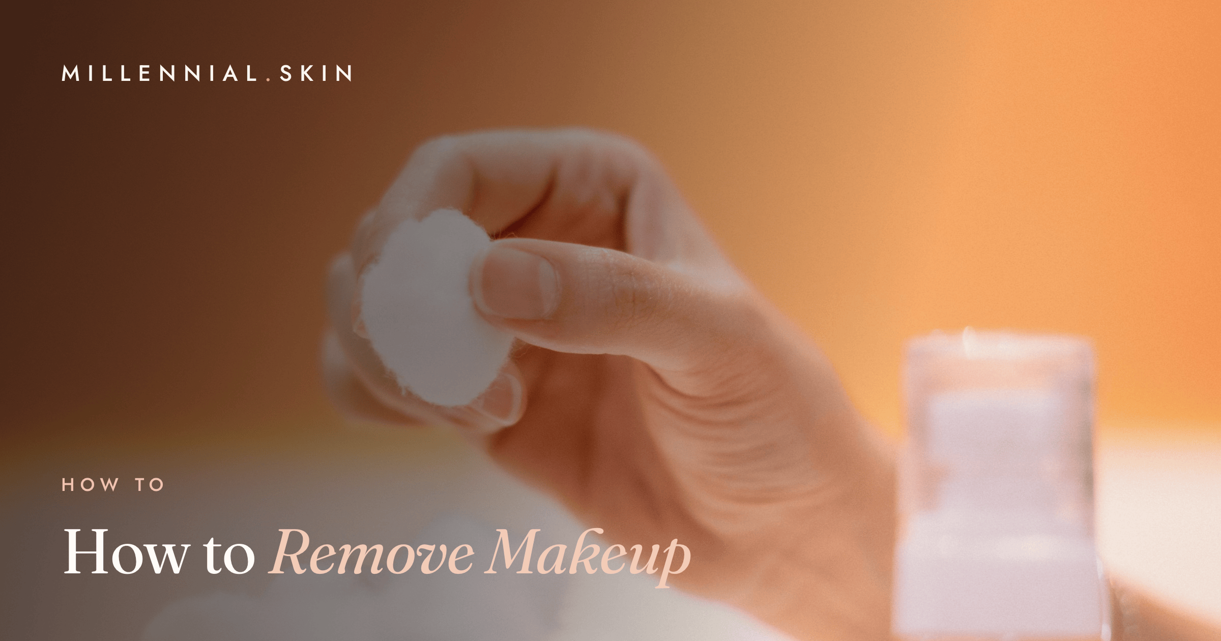 How to Remove Makeup Properly