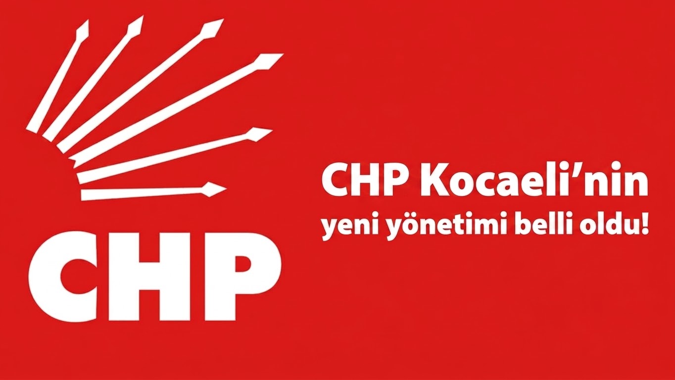 CHP Kocaeli’nin yeni yönetimi belli oldu!