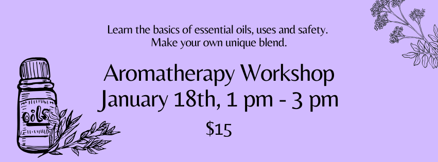 aromatherapy workshop january 18,2025 at 1pm, cost is $15