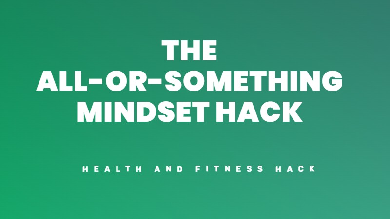 The all or something workout mindset hack that make you workout more