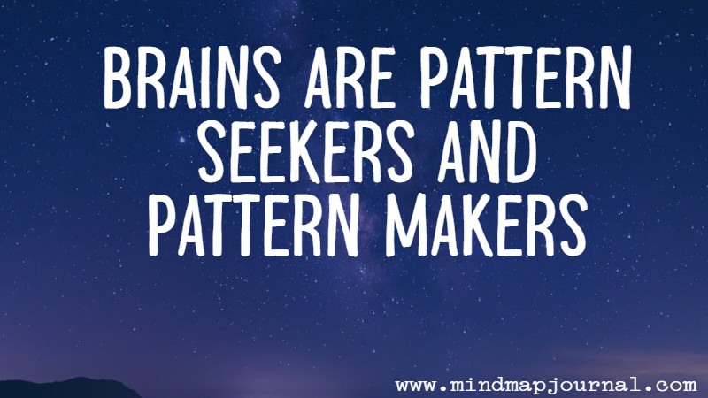 Brains are pattern seekers and pattern makers by MMJ