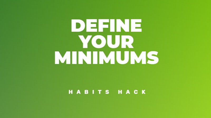 Define your minimums - Habit Hack