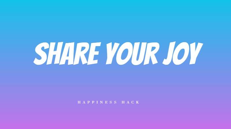 Share your joy and good news hack