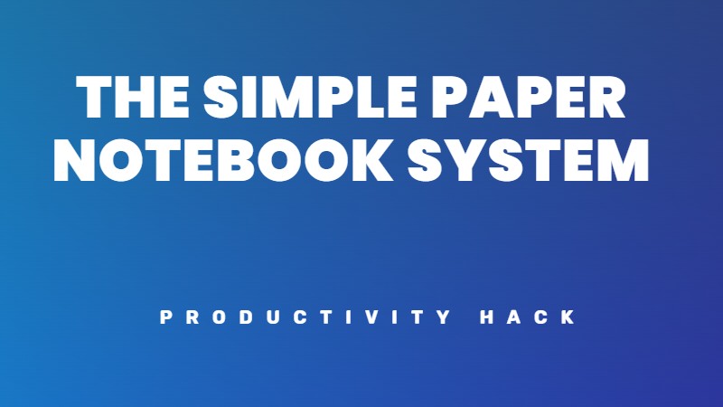A simple paper notebook task system to increase your productivity and clarity