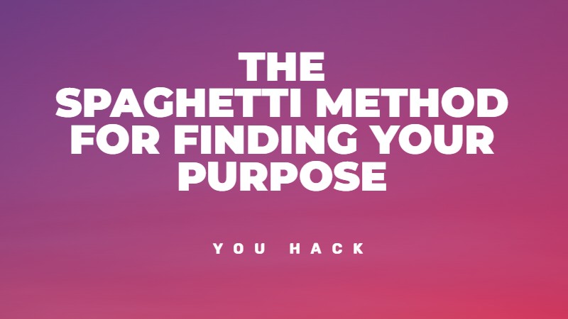 The spaghetti method for finding your purpose