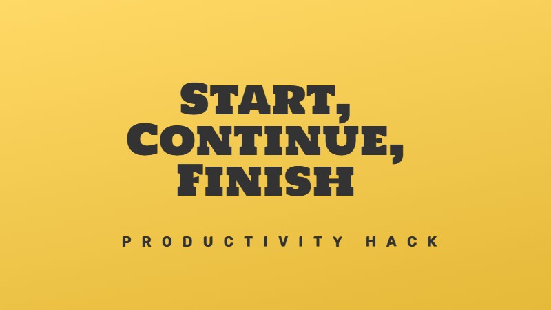 The start. continue, finish getting tasks done technique