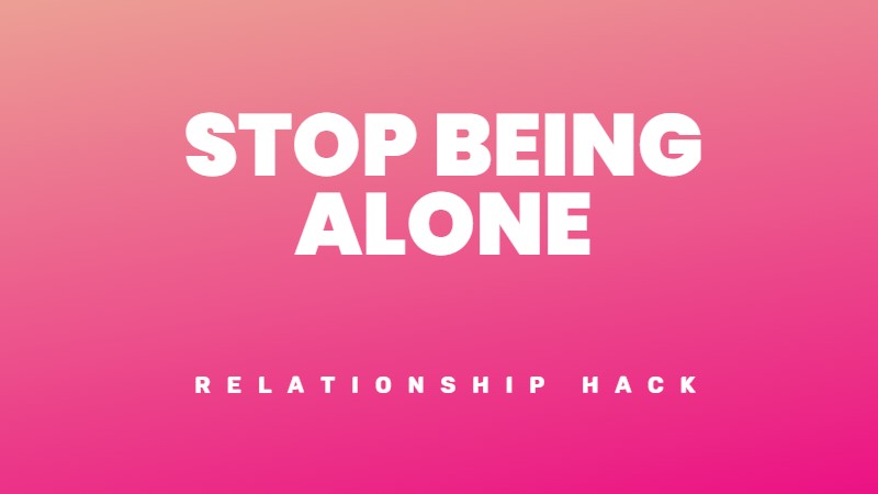 How to stop being alone
