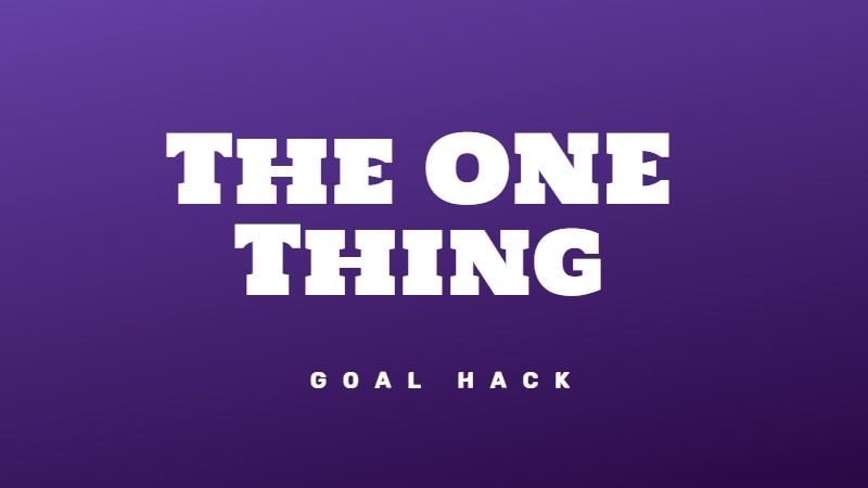 The ONE thing goal setting 7-step method by Gary Keller