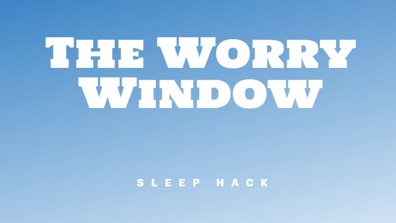 The Worry Window technique for better sleep
